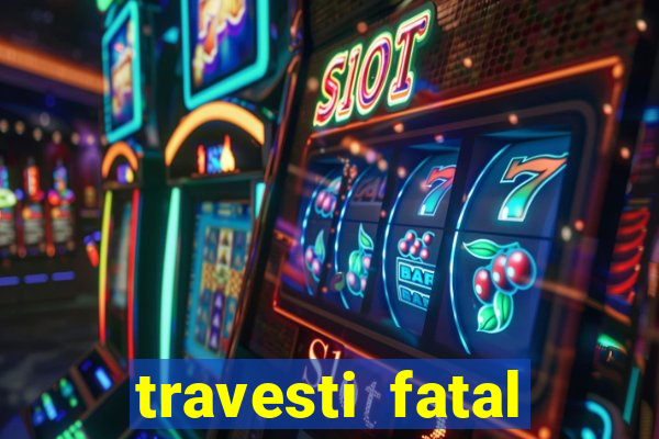 travesti fatal porto alegre